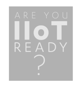 Are you IIoT Ready?